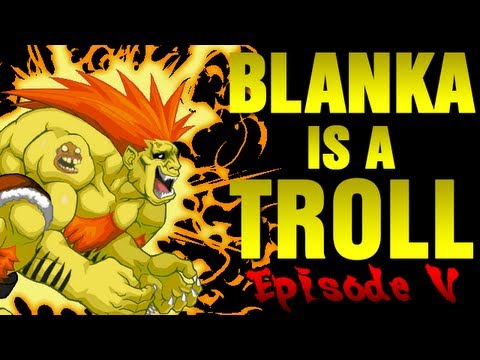 Blanka is a Troll – Episode 5