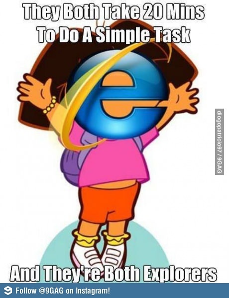 Les points communs entre Internet Explorer et Dora ? LOL